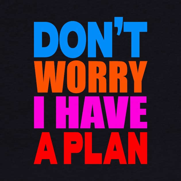 Don't worry I have a plan by Evergreen Tee